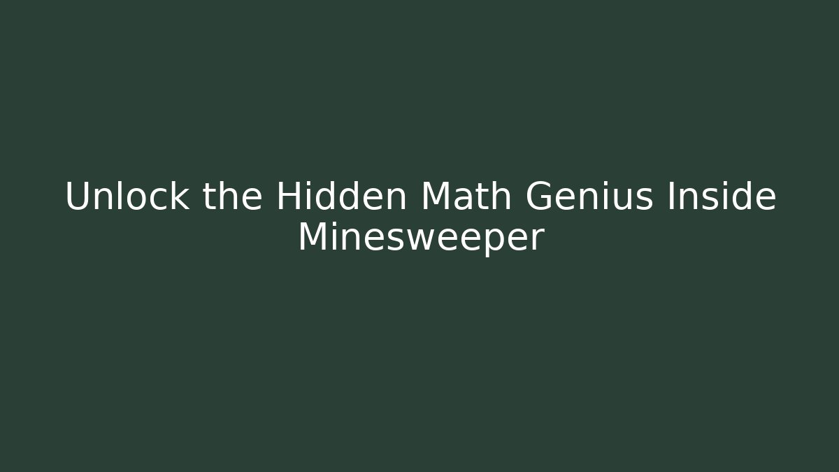 Unlock the Hidden Math Genius Inside Minesweeper