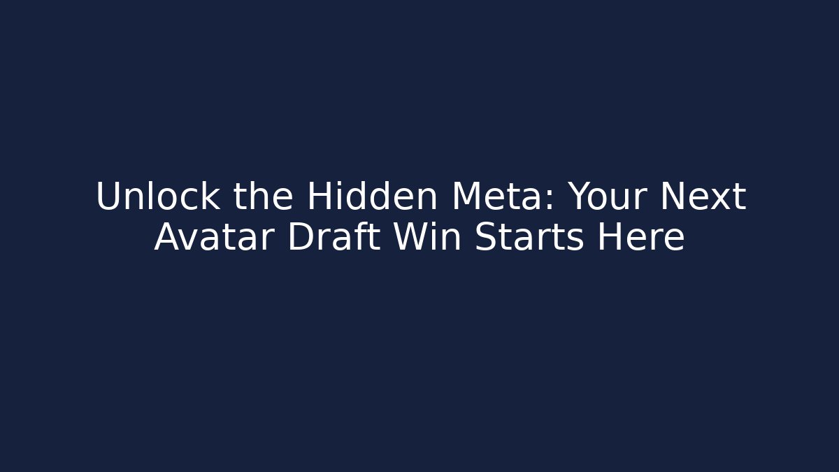 Unlock the Hidden Meta: Your Next Avatar Draft Win Starts Here