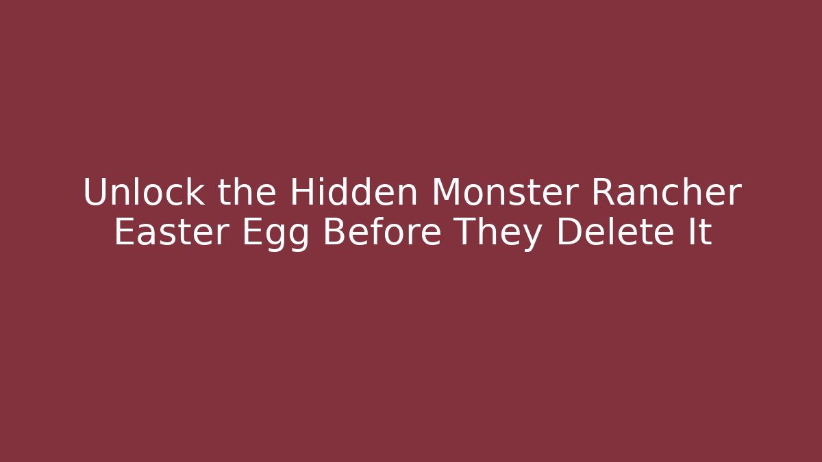 Unlock the Hidden Monster Rancher Easter Egg Before They Delete It
