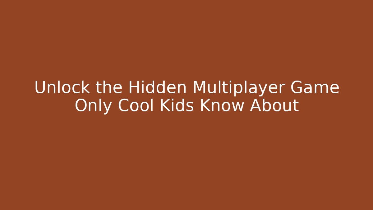 Unlock the Hidden Multiplayer Game Only Cool Kids Know About