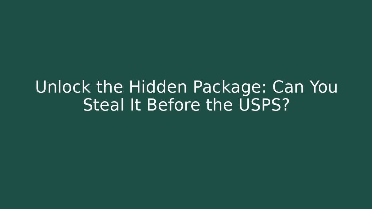 Unlock the Hidden Package: Can You Steal It Before the USPS?
