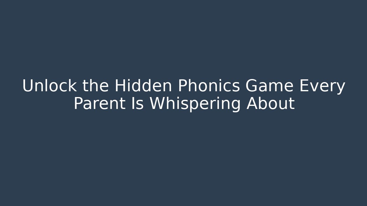 Unlock the Hidden Phonics Game Every Parent Is Whispering About - The Family Holidays
