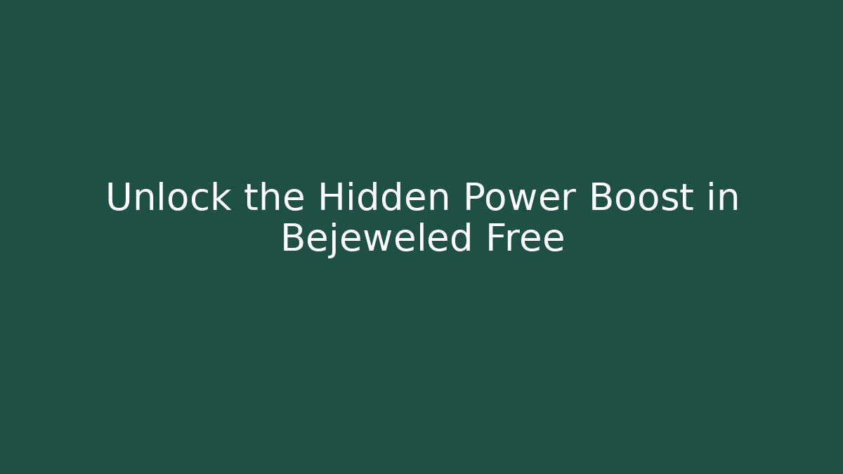 Unlock the Hidden Power Boost in Bejeweled Free