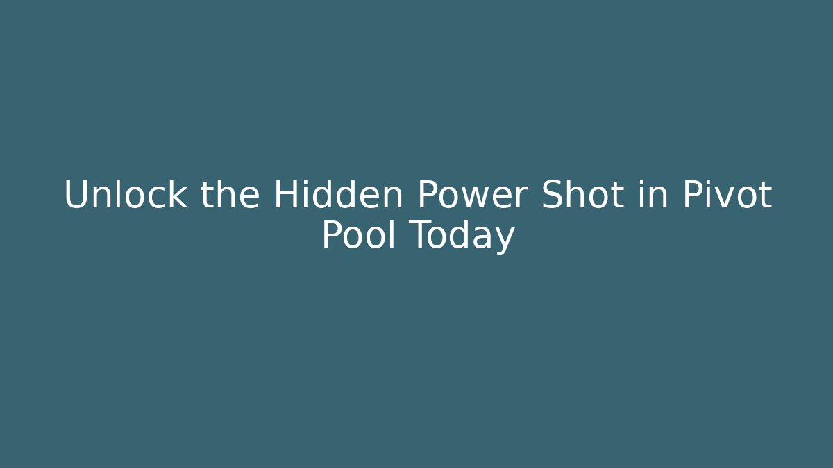 Unlock the Hidden Power Shot in Pivot Pool Today