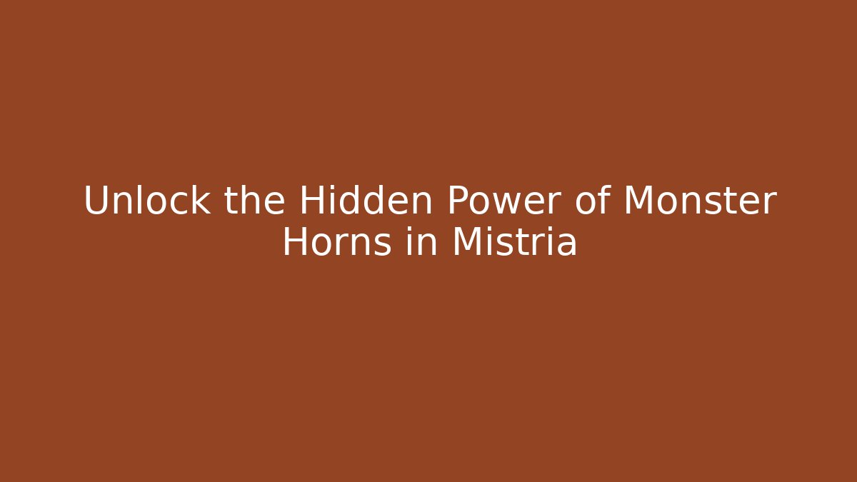 Unlock the Hidden Power of Monster Horns in Mistria
