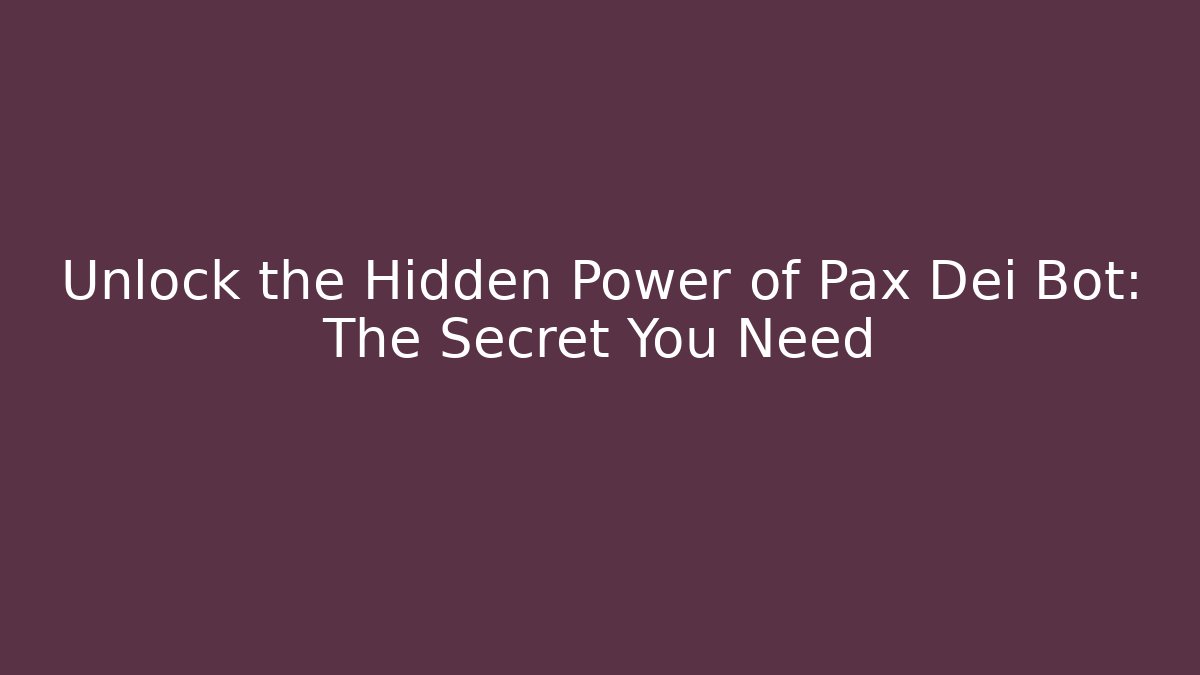 Unlock the Hidden Power of Pax Dei Bot: The Secret You Need