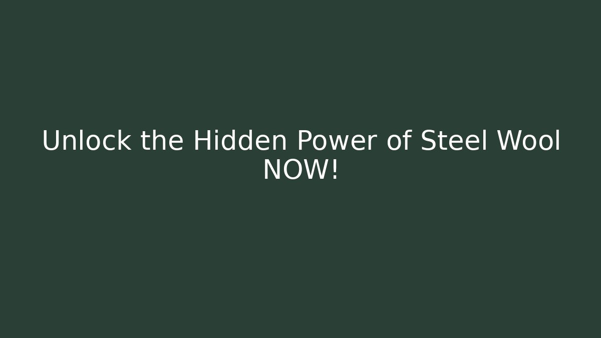 Unlock the Hidden Power of Steel Wool NOW!