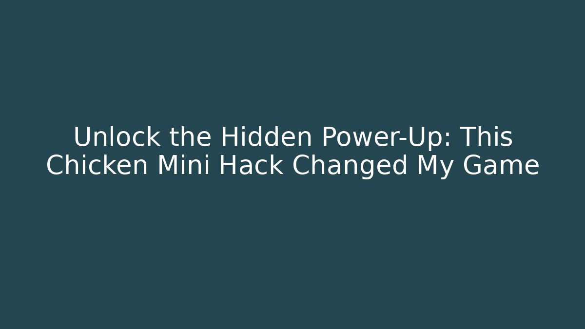 Unlock the Hidden Power-Up: This Chicken Mini Hack Changed My Game