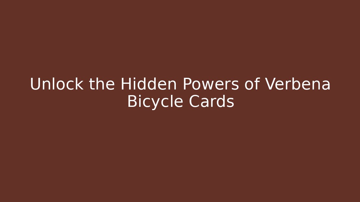 Unlock the Hidden Powers of Verbena Bicycle Cards