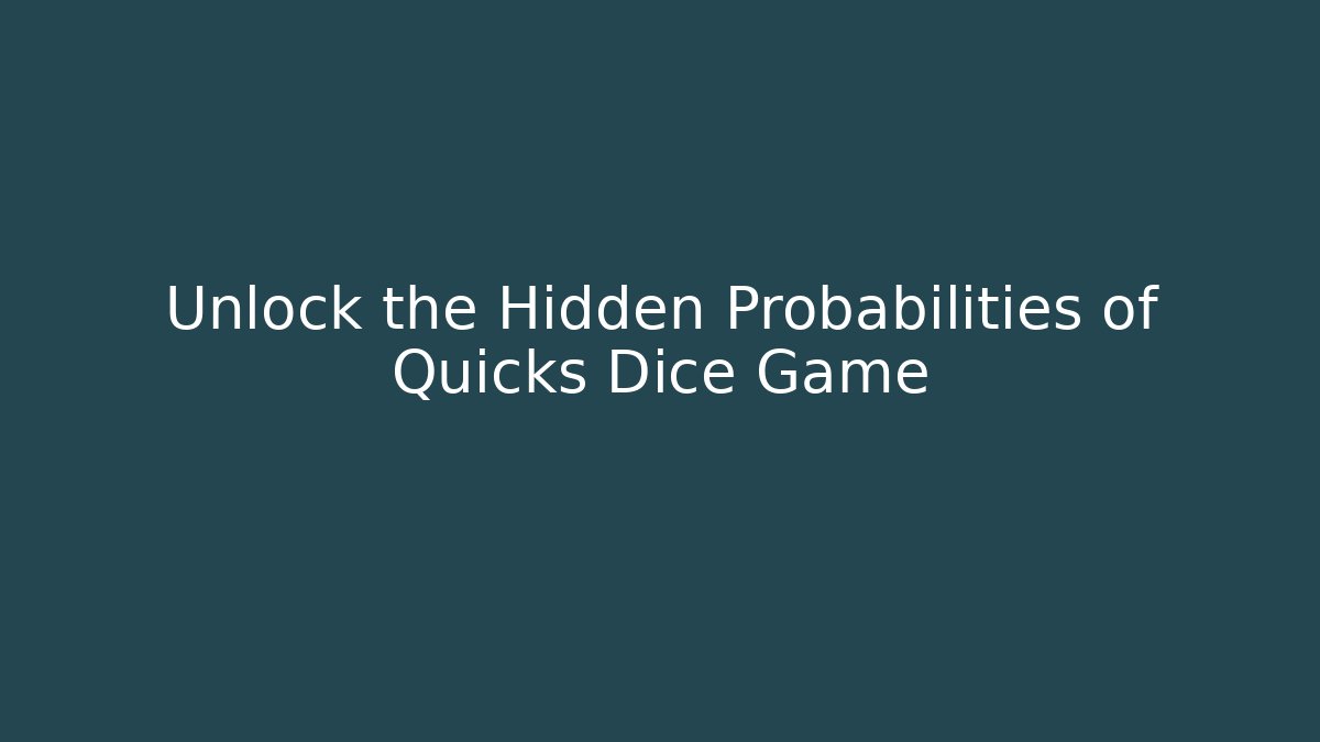 Unlock the Hidden Probabilities of Quicks Dice Game