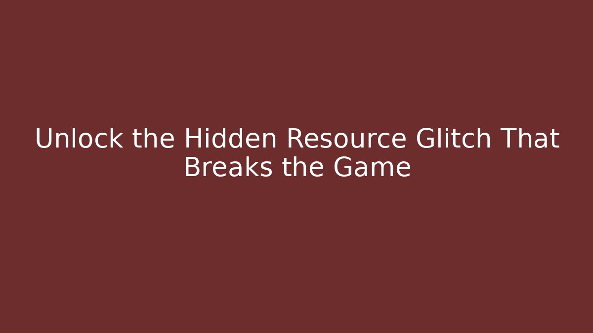 Unlock the Hidden Resource Glitch That Breaks the Game - The Family Holidays
