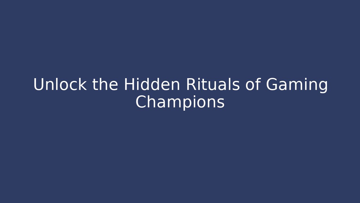 Unlock the Hidden Rituals of Gaming Champions - The Family Holidays