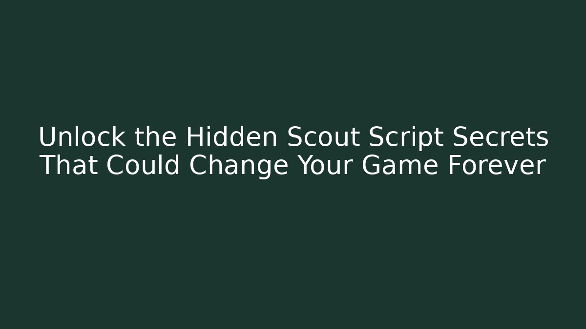 Unlock the Hidden Scout Script Secrets That Could Change Your Game Forever