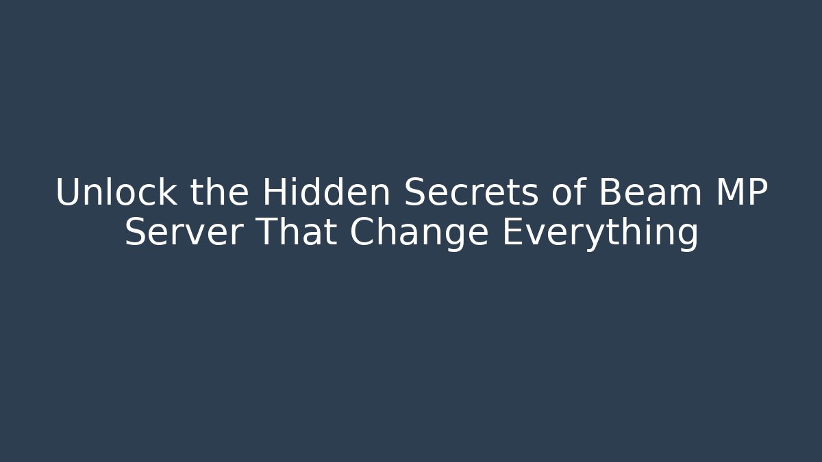 Unlock the Hidden Secrets of Beam MP Server That Change Everything