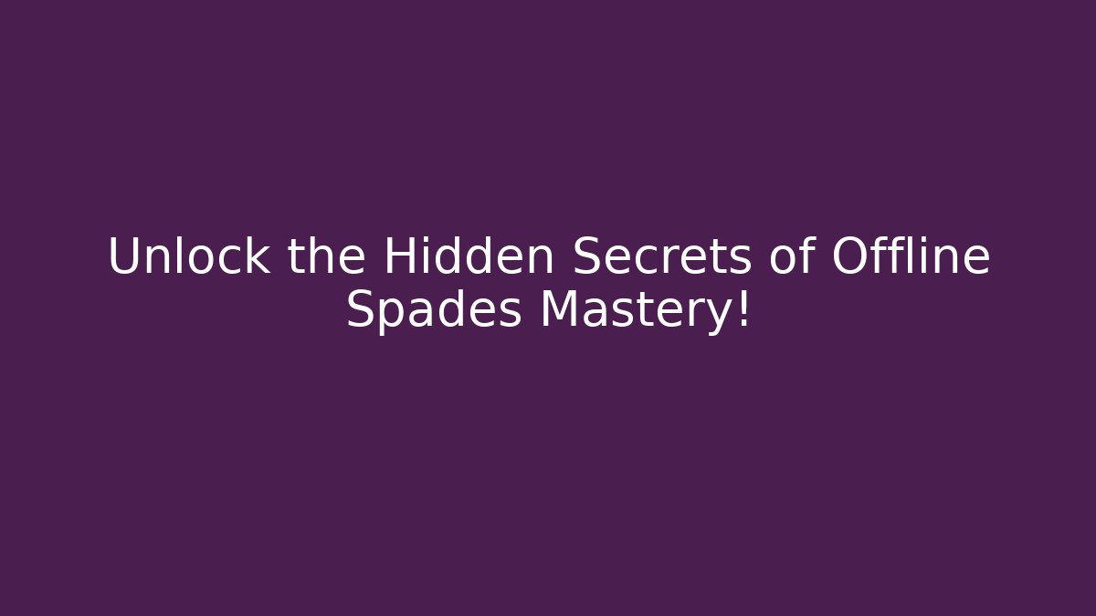 Unlock the Hidden Secrets of Offline Spades Mastery!