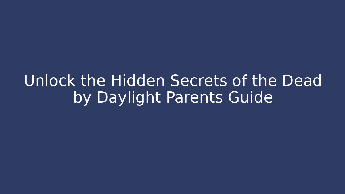 Unlock the Hidden Secrets of the Dead by Daylight Parents Guide