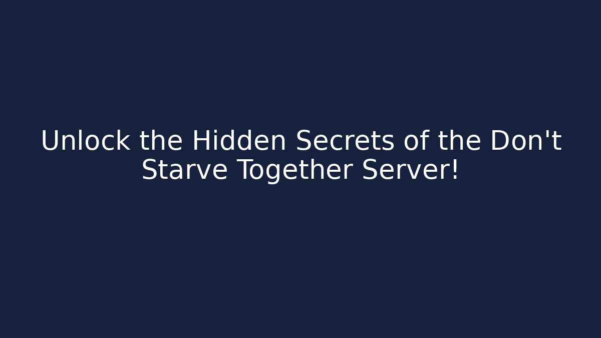 Unlock the Hidden Secrets of the Don't Starve Together Server!