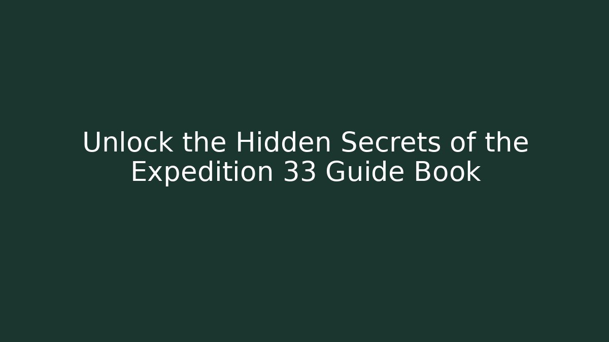 Unlock the Hidden Secrets of the Expedition 33 Guide Book