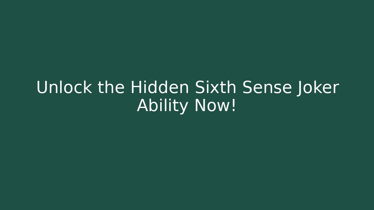 Unlock the Hidden Sixth Sense Joker Ability Now!
