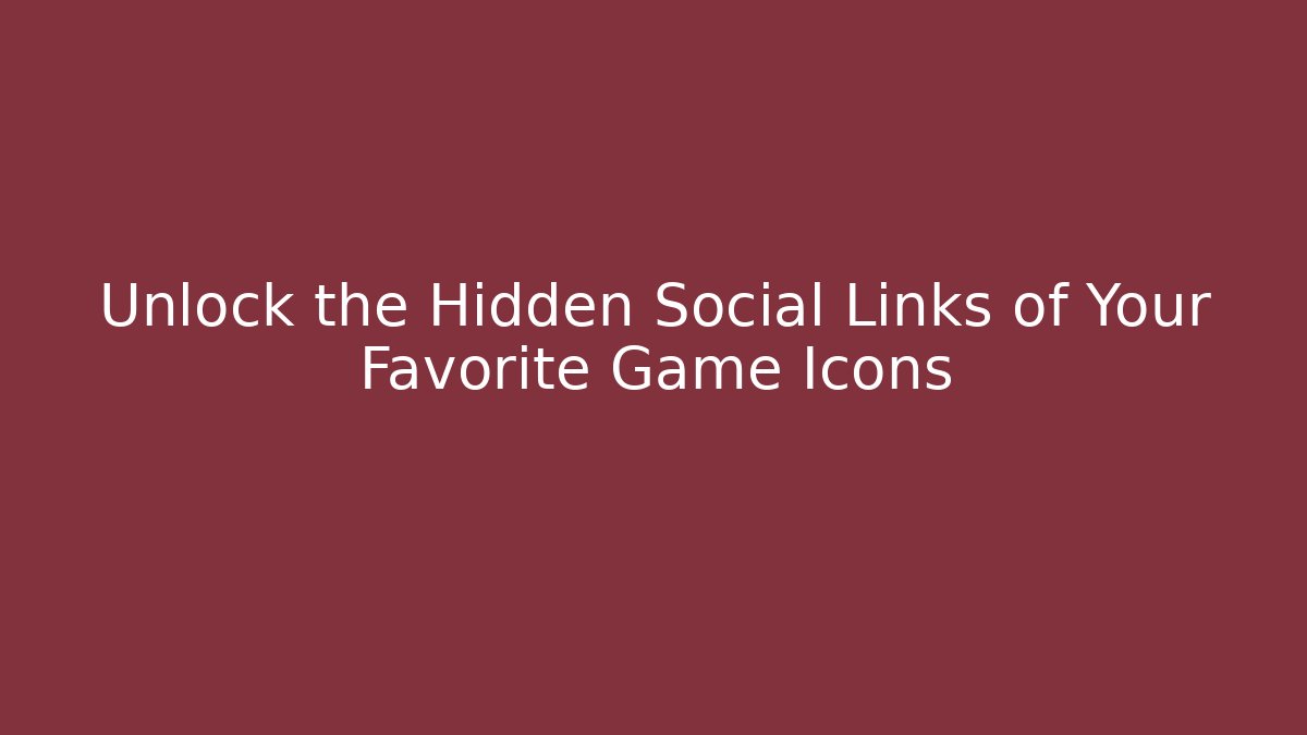 Unlock the Hidden Social Links of Your Favorite Game Icons