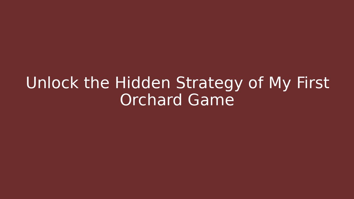 Unlock the Hidden Strategy of My First Orchard Game