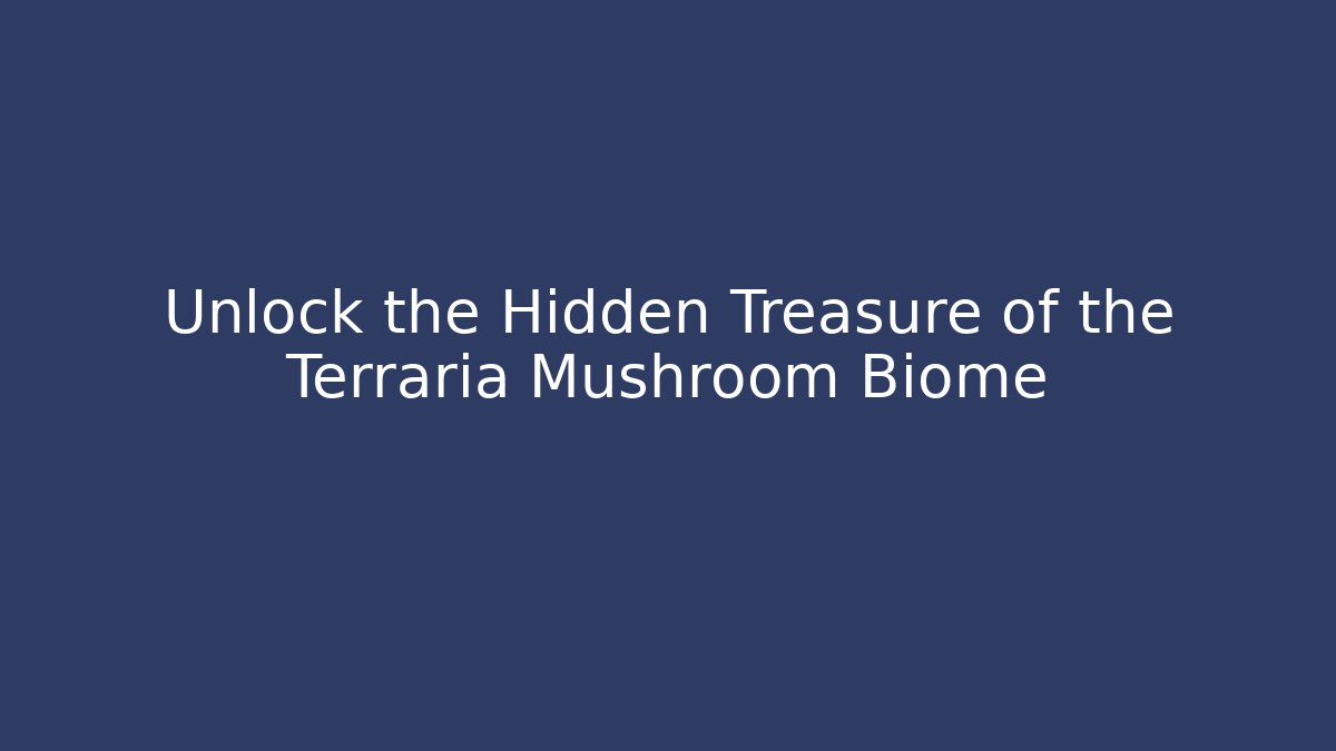 Unlock the Hidden Treasure of the Terraria Mushroom Biome