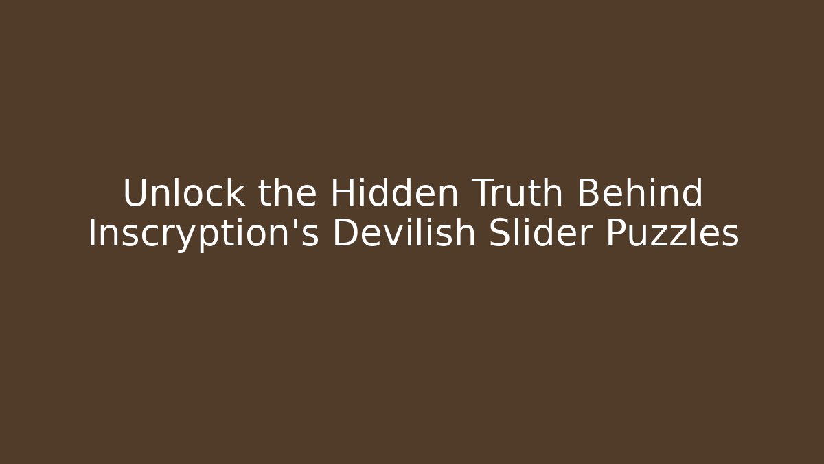 Unlock the Hidden Truth Behind Inscryption's Devilish Slider Puzzles