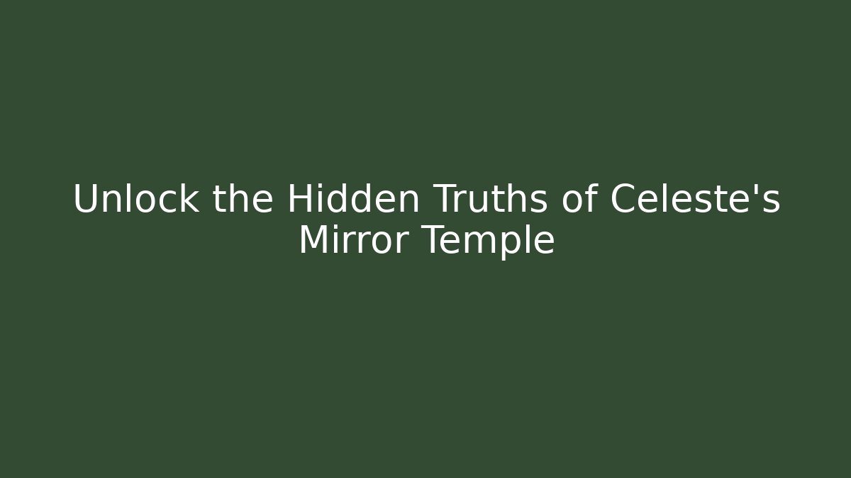 Unlock the Hidden Truths of Celeste's Mirror Temple
