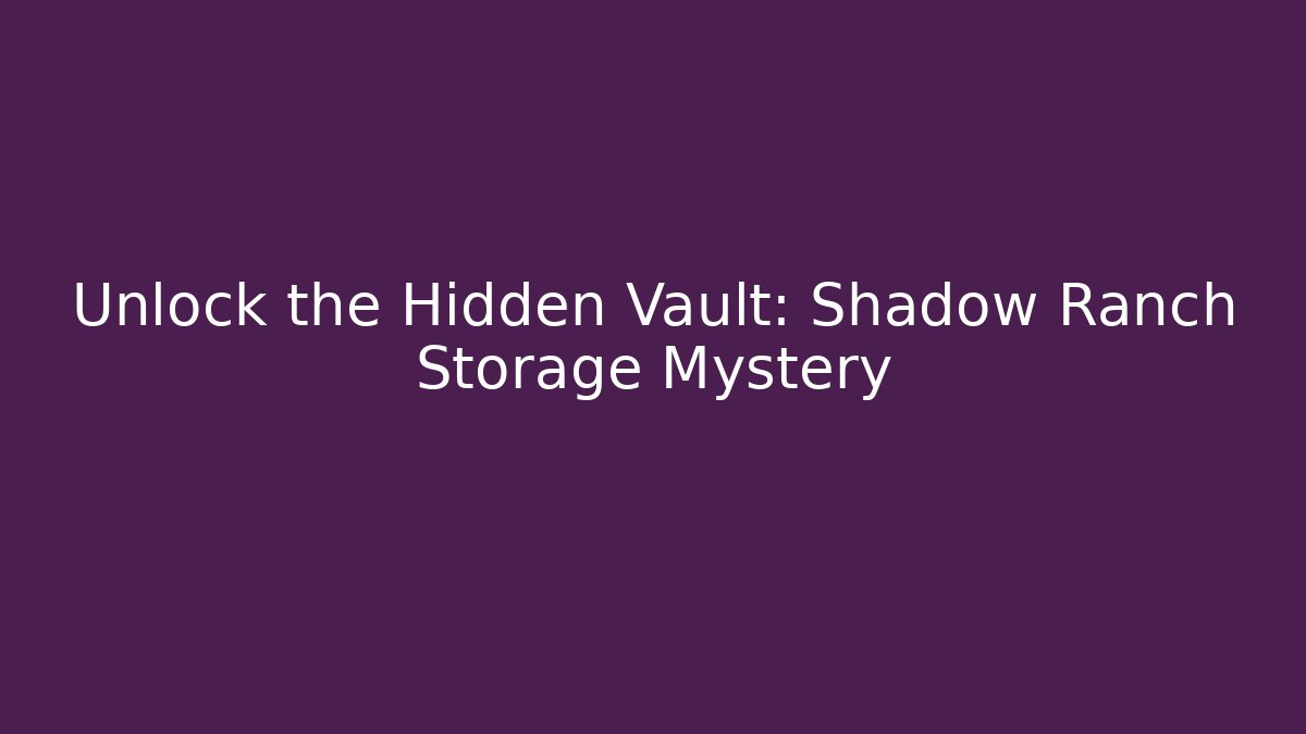 Unlock the Hidden Vault: Shadow Ranch Storage Mystery