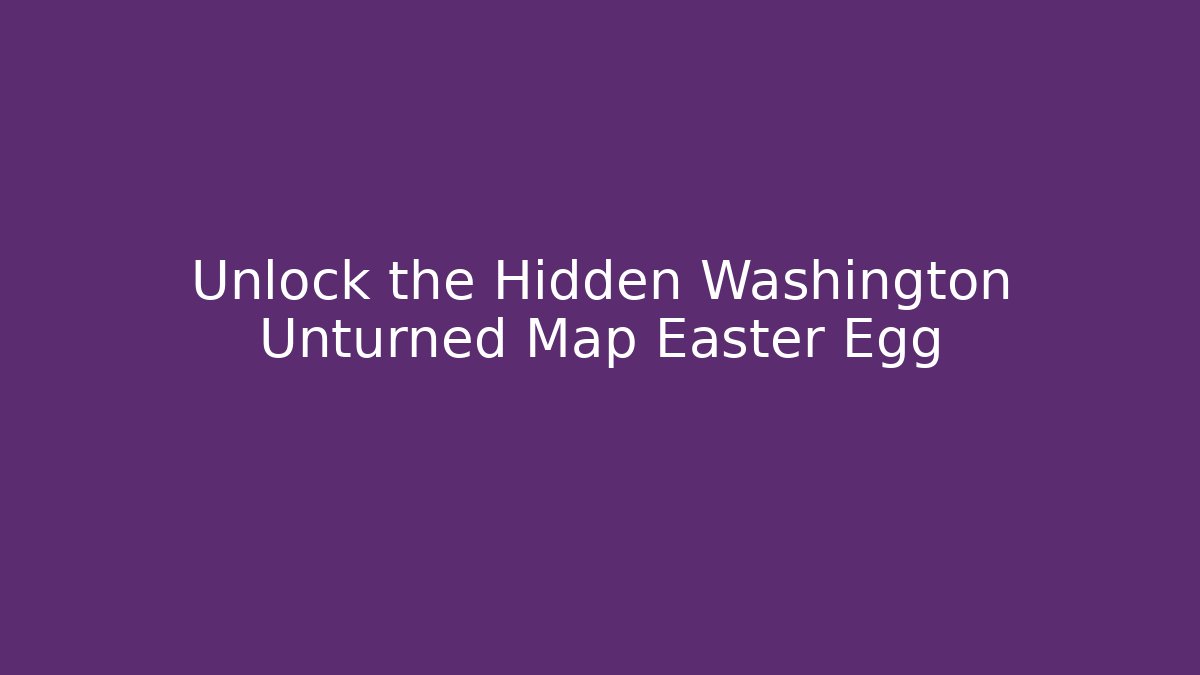 Unlock the Hidden Washington Unturned Map Easter Egg