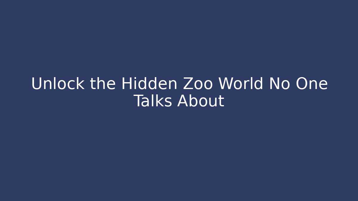 Unlock the Hidden Zoo World No One Talks About