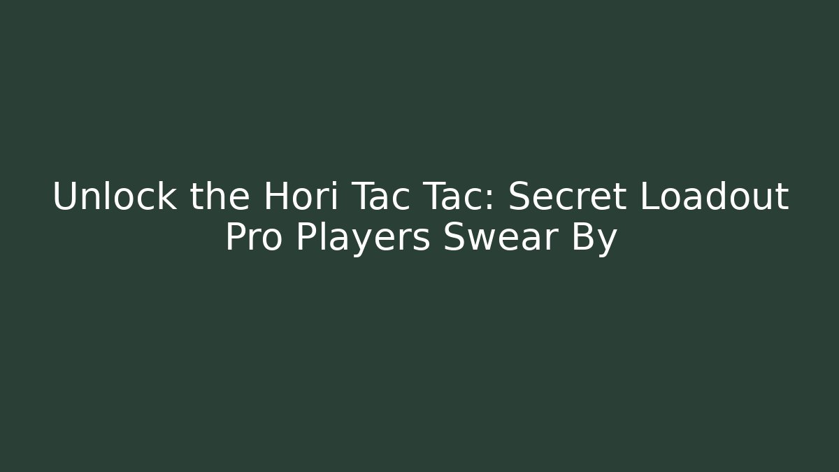 Unlock the Hori Tac Tac: Secret Loadout Pro Players Swear By