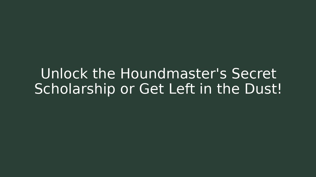 Unlock the Houndmaster's Secret Scholarship or Get Left in the Dust!