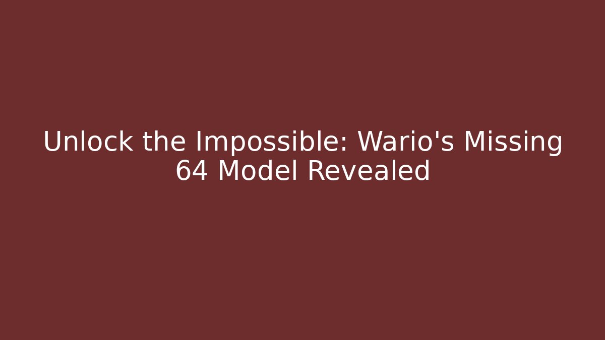 Unlock the Impossible: Wario’s Missing 64 Model Revealed - The Family Holidays