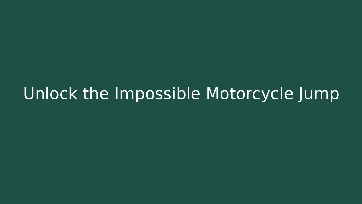 Unlock the Impossible Motorcycle Jump