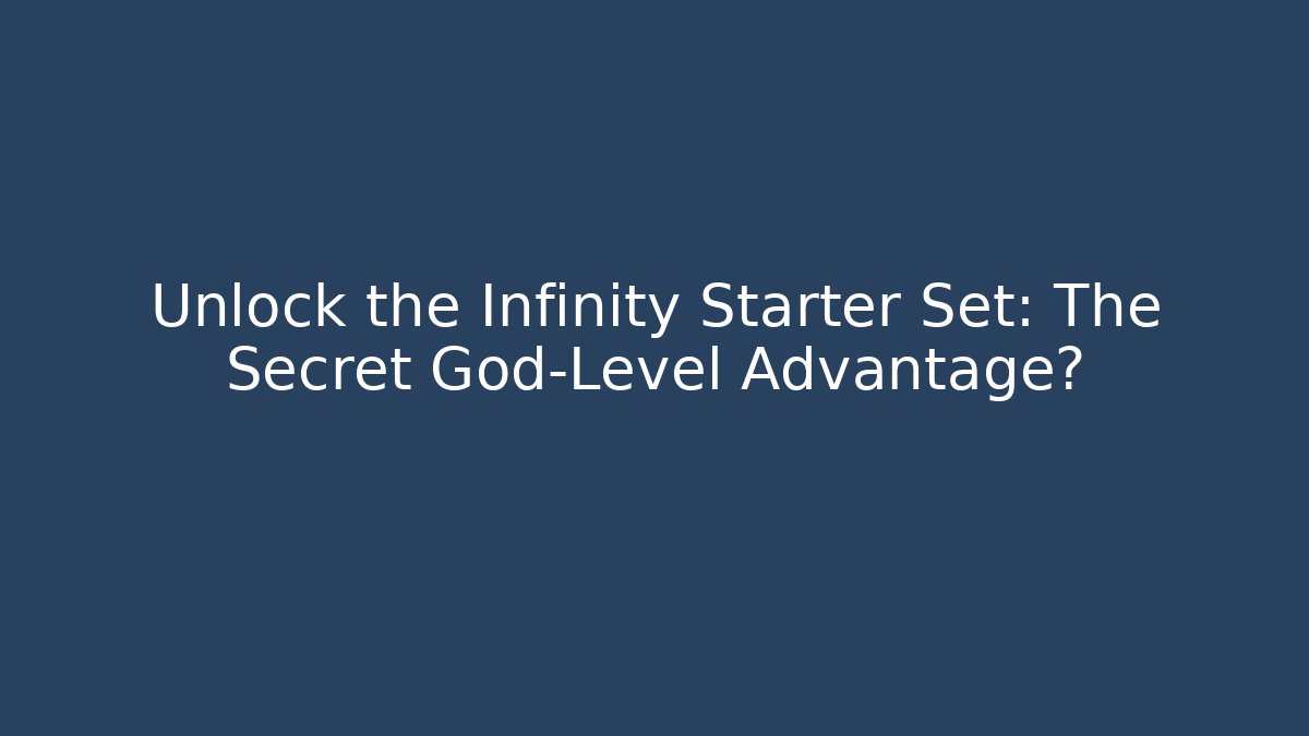 Unlock the Infinity Starter Set: The Secret God-Level Advantage? - The Family Holidays