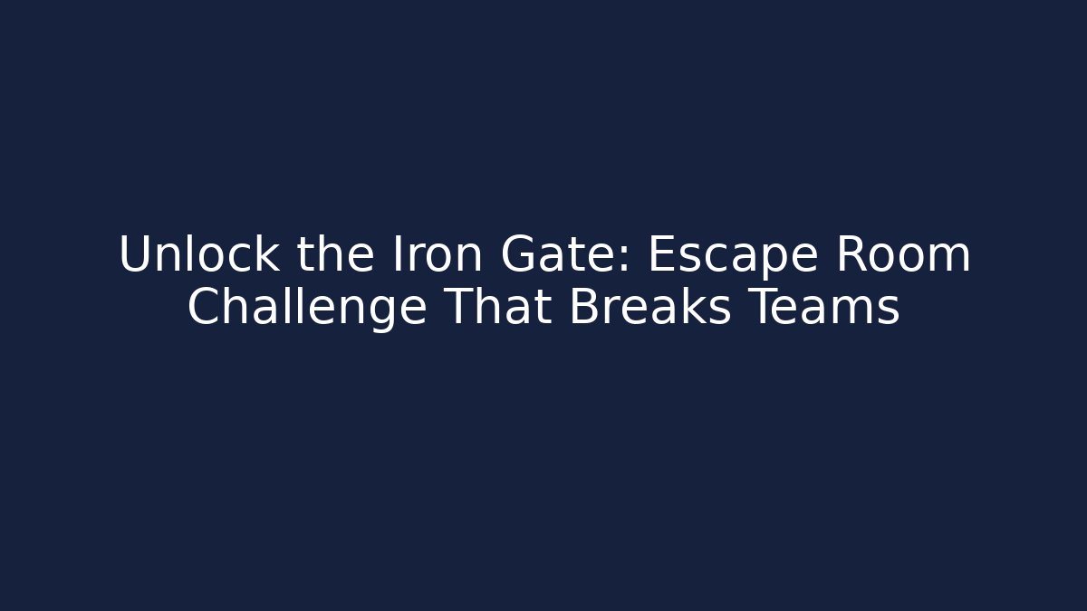Unlock the Iron Gate: Escape Room Challenge That Breaks Teams