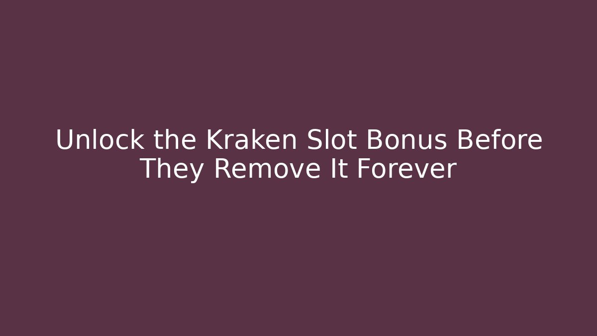 Unlock the Kraken Slot Bonus Before They Remove It Forever