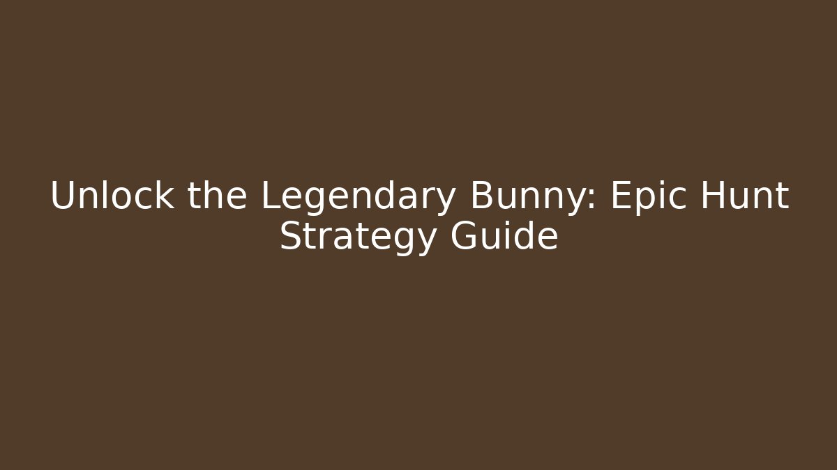 Unlock the Legendary Bunny: Epic Hunt Strategy Guide