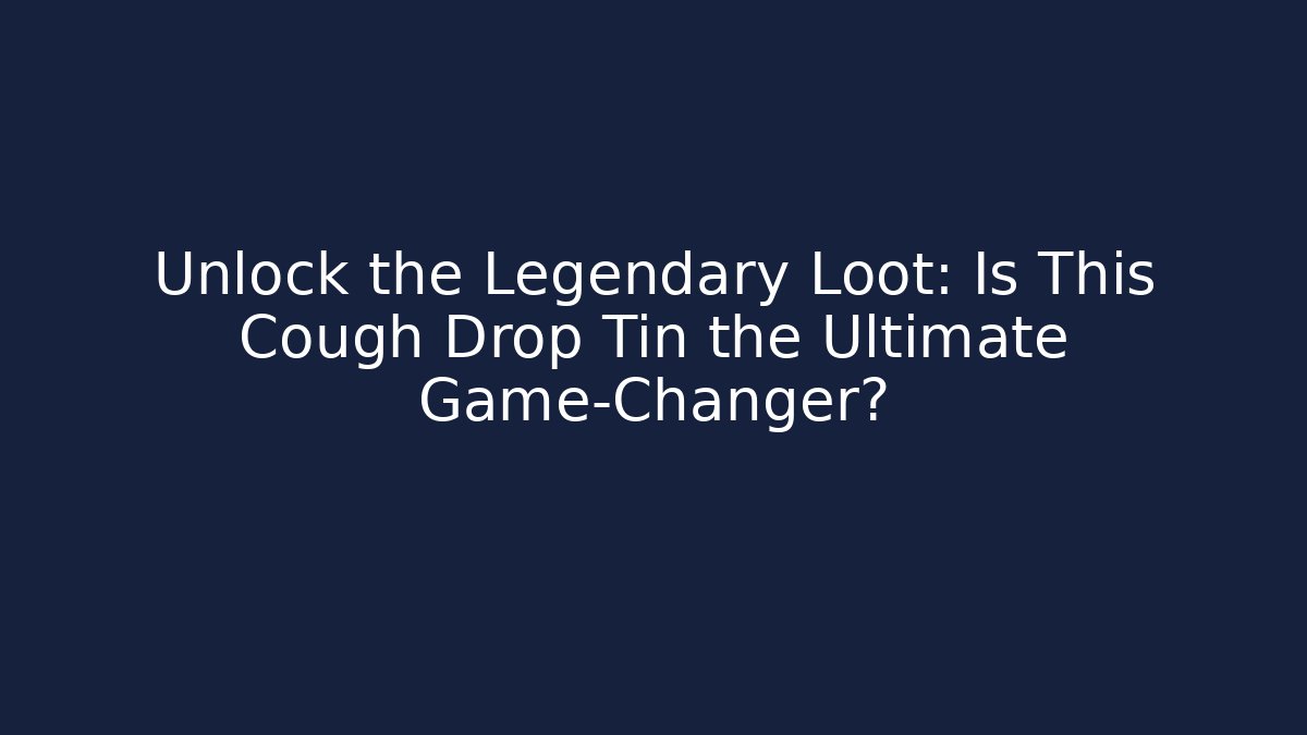 Unlock the Legendary Loot: Is This Cough Drop Tin the Ultimate Game-Changer?