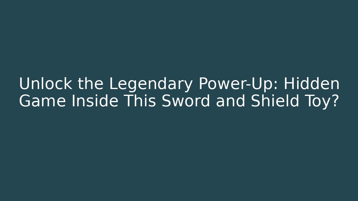 Unlock the Legendary Power-Up: Hidden Game Inside This Sword and Shield Toy?