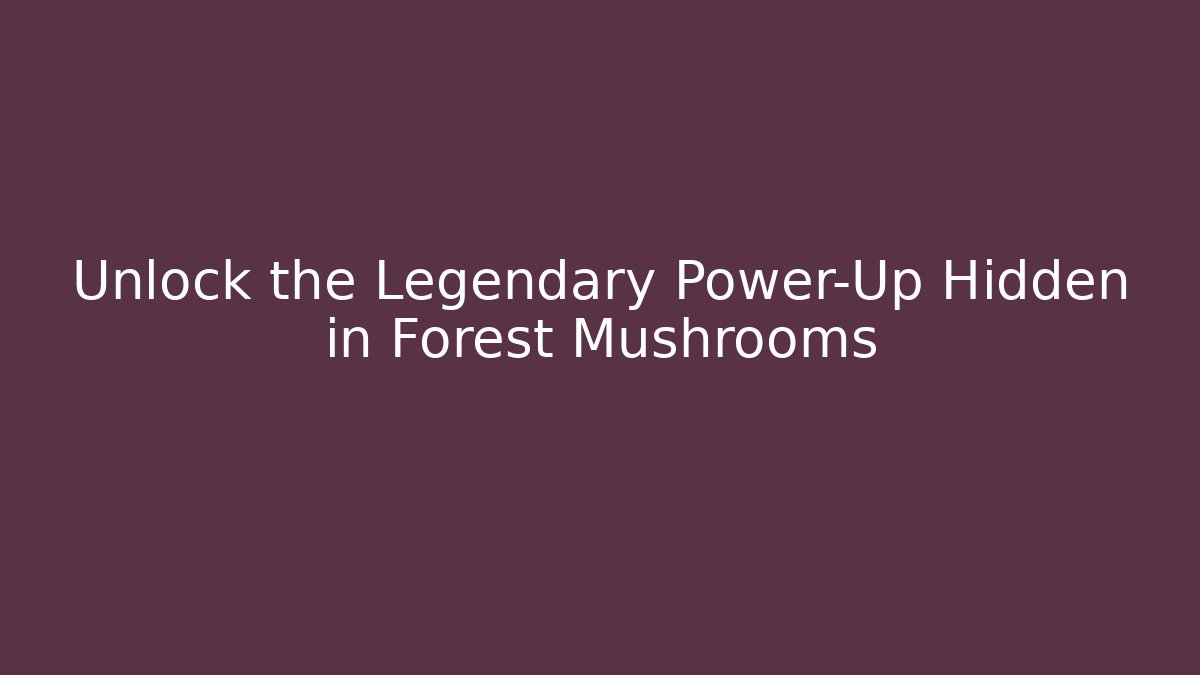 Unlock the Legendary Power-Up Hidden in Forest Mushrooms