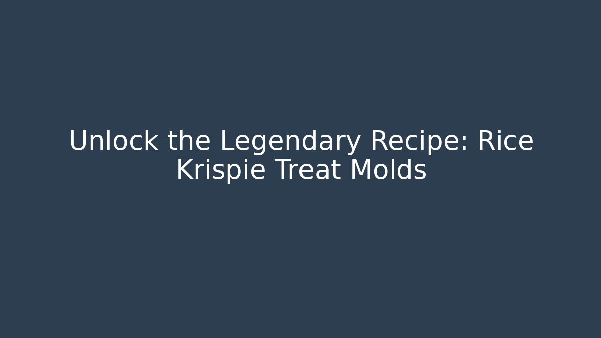 Unlock the Legendary Recipe: Rice Krispie Treat Molds