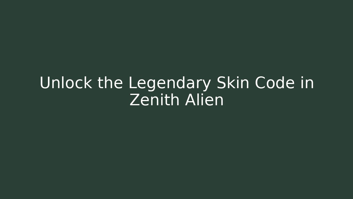 Unlock the Legendary Skin Code in Zenith Alien
