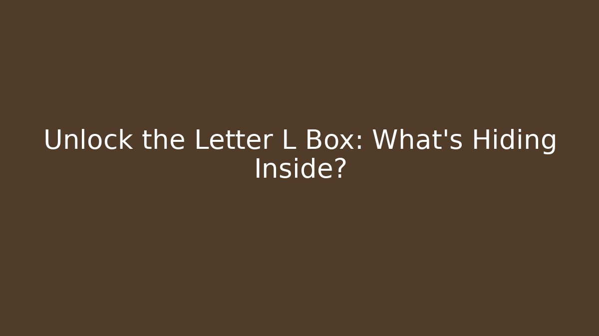Unlock the Letter L Box: What’s Hiding Inside? - The Family Holidays