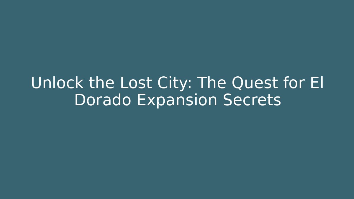 Unlock the Lost City: The Quest for El Dorado Expansion Secrets