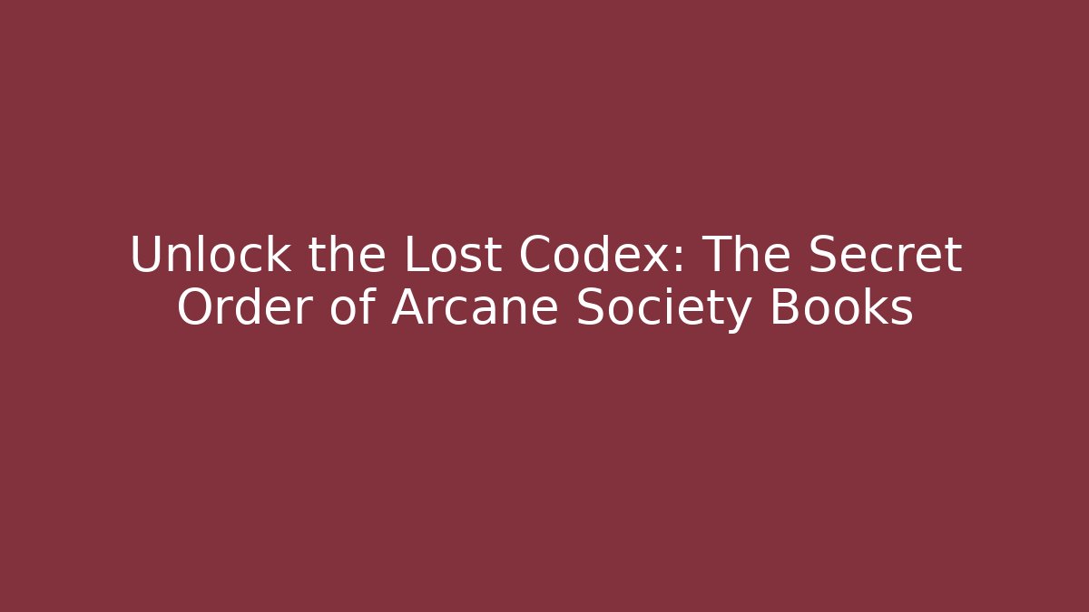 Unlock the Lost Codex: The Secret Order of Arcane Society Books