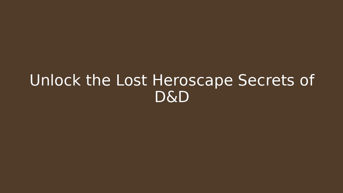 Unlock the Lost Heroscape Secrets of D&D