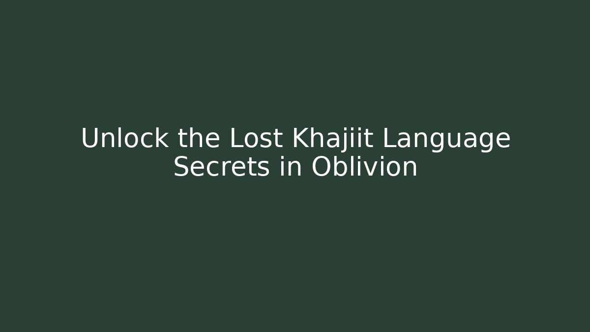 Unlock the Lost Khajiit Language Secrets in Oblivion