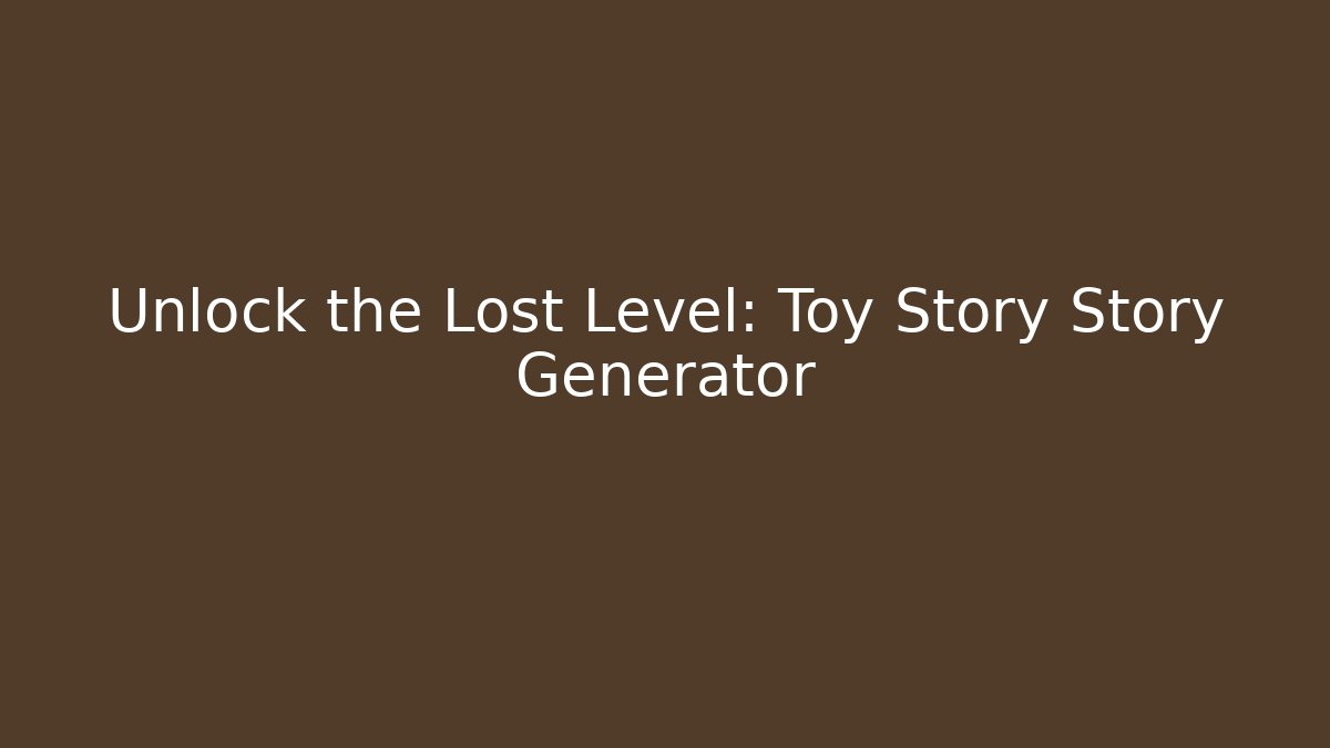 Unlock the Lost Level: Toy Story Story Generator
